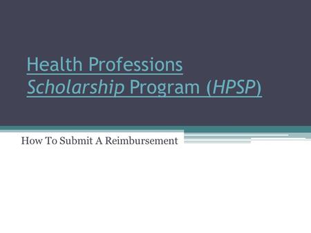 Health Professions Scholarship Program (HPSP) How To Submit A Reimbursement.
