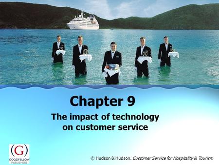 The impact of technology on customer service Chapter 9 © Hudson & Hudson. Customer Service for Hospitality & Tourism.