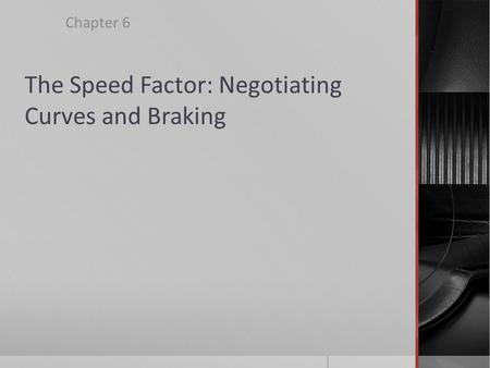 The Speed Factor: Negotiating Curves and Braking
