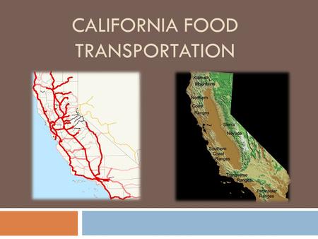 CALIFORNIA FOOD TRANSPORTATION. CA grows over 400 different crops!