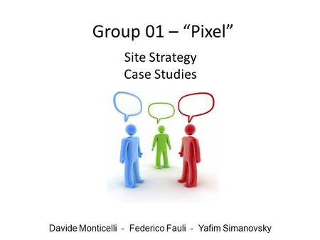 Site Strategy Case Studies Davide Monticelli - Federico Fauli - Yafim Simanovsky Group 01 – “Pixel”