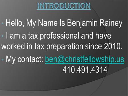 Hello, My Name Is Benjamin Rainey I am a tax professional and have worked in tax preparation since 2010. My contact:
