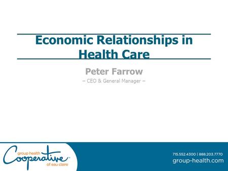 Economic Relationships in Health Care Peter Farrow – CEO & General Manager –