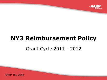 NY3 District Coordinator Meeting November 14-15, 2011 AARP Tax-Aide NY3 Reimbursement Policy Grant Cycle 2011 - 2012.
