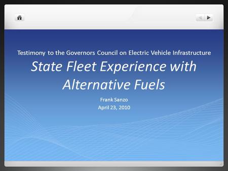 Testimony to the Governors Council on Electric Vehicle Infrastructure State Fleet Experience with Alternative Fuels Frank Sanzo April 23, 2010.