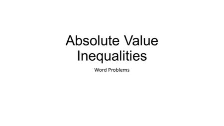 Absolute Value Inequalities Word Problems. Write an equation involving the absolute value for the graph Find the point that is the same distance from.