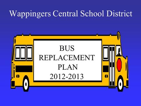 Wappingers Central School District BUS REPLACEMENT PLAN 2012-2013.