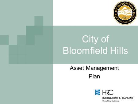 City of Bloomfield Hills Asset Management Plan. Outline Overview plan Challenges and community input Recommendations for others.