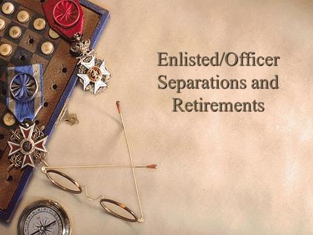 Enlisted/Officer Separations and Retirements. General Information Retirements and Fleet Reserve.