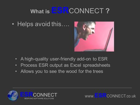 Www. ESR CONNECT.co.uk What is ESR CONNECT ? Helps avoid this…. A high-quality user-friendly add-on to ESR Process ESR output as Excel spreadsheets Allows.