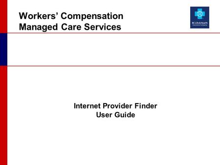 Workers’ Compensation Managed Care Services Internet Provider Finder User Guide.