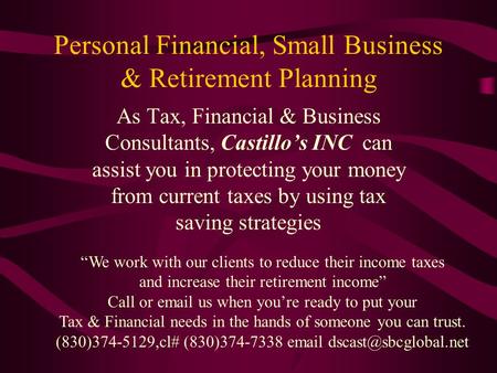 Personal Financial, Small Business & Retirement Planning As Tax, Financial & Business Consultants, Castillo’s INC can assist you in protecting your money.