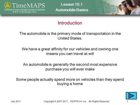 Lesson 10.1 Automobile Basics July 2011Copyright © 2007-2011 … REMTECH, inc … All Rights Reserved1 Introduction The automobile is the primary mode of transportation.