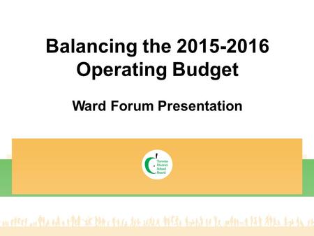 Balancing the 2015-2016 Operating Budget Ward Forum Presentation.