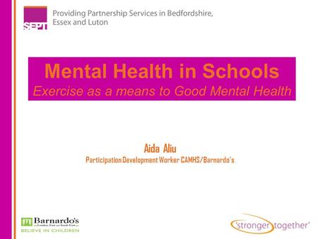 Aida Aliu Participation Development Worker CAMHS/Barnardo’s Mental Health in Schools Exercise as a means to Good Mental Health.