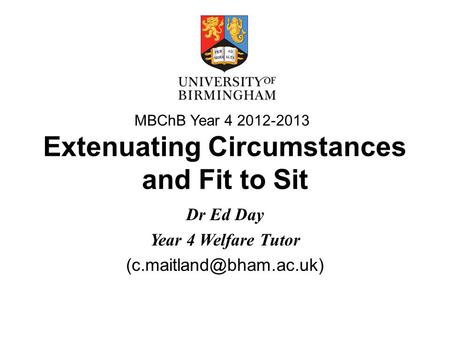 Extenuating Circumstances and Fit to Sit Dr Ed Day Year 4 Welfare Tutor MBChB Year 4 2012-2013.