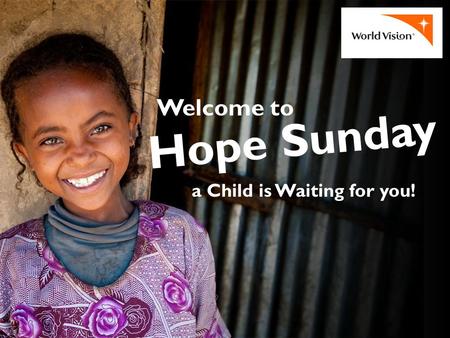 A Child is Waiting for you! Welcome to Hope Sunday.