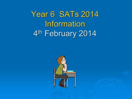 Year 6 SATs 2014 Information 4th February 2014