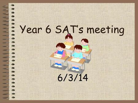 Year 6 SAT’s meeting 6/3/14. Year 6 SATs Welcome Breakfast club SATs week timetable Format of SATs papers Example questions How we are preparing your.