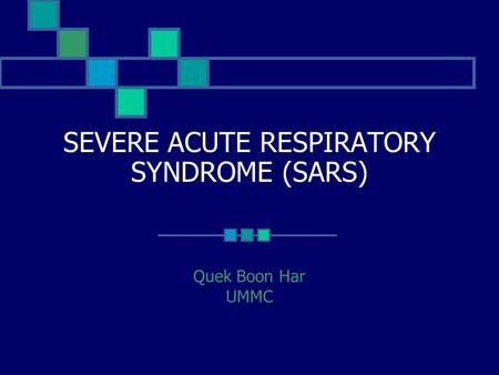 SEVERE ACUTE RESPIRATORY SYNDROME (SARS) Quek Boon Har UMMC.
