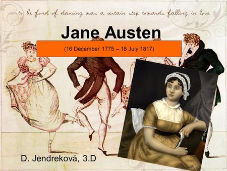 Jane Austen D. Jendreková, 3.D (16 December 1775 – 18 July 1817)