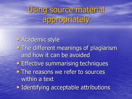 Using source material appropriately Academic style Academic style The different meanings of plagiarism and how it can be avoided The different meanings.