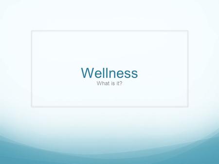 Wellness What is it?. Five Essential Dimensions of Health/Wellness Physical Dimension Intellectual/Mental Dimension Emotional Dimension Social Dimension.