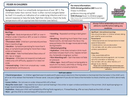 For more information: NICE clinical guideline 160 Feverish illness in children: guidance.nice.org.uk/cg160 NHS Choices Fever in children pages: