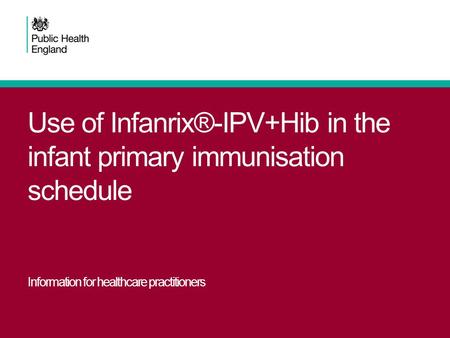 Use of Infanrix®-IPV+Hib in the infant primary immunisation schedule Information for healthcare practitioners.