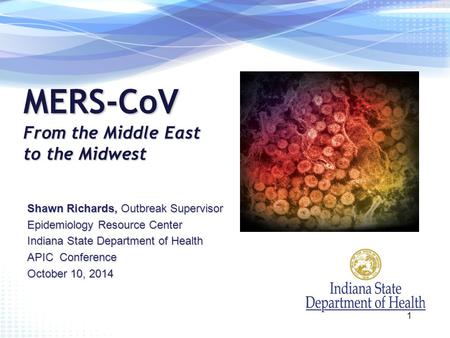 MERS-CoV From the Middle East to the Midwest Shawn Richards, Outbreak Supervisor Epidemiology Resource Center Indiana State Department of Health APIC Conference.