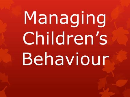 Managing Children’s Behaviour. Objectives for this evening To enable parents to help their children by  Improving understanding of school behaviour policies.
