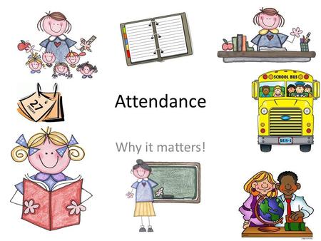 Attendance Why it matters!. Why is it important to have good attendance at school? You can access all your learning and homework You can stay on track.