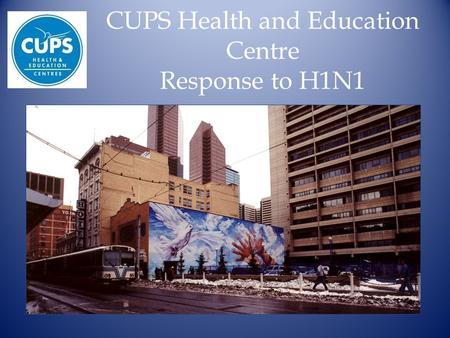 CUPS Health and Education Centre Response to H1N1.