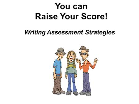 You can Raise Your Score! Writing Assessment Strategies.