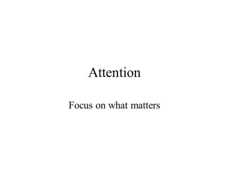 Attention Focus on what matters.