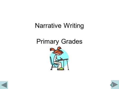 Narrative Writing Primary Grades Narrative When you are asked to write a short story, or asked to do some creative writing, you are doing what is called.