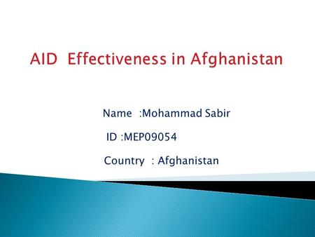 Name :Mohammad Sabir ID :MEP09054 Country : Afghanistan.