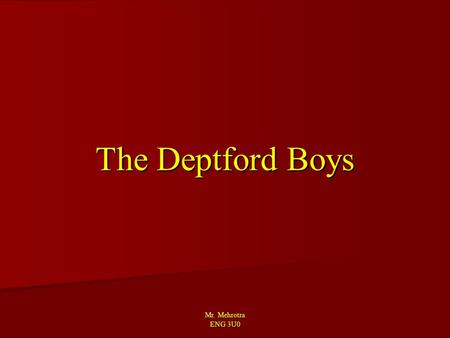 The Deptford Boys Mr. Mehrotra ENG 3U0.
