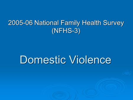 Domestic Violence 2005-06 National Family Health Survey (NFHS-3)