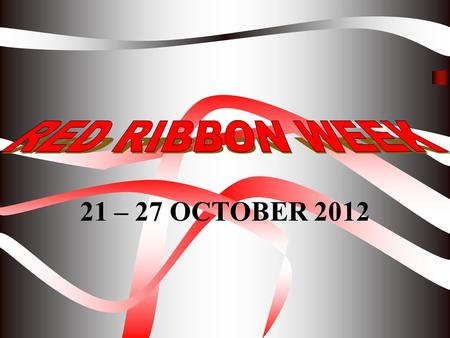 RED RIBBON WEEK 21 – 27 OCTOBER 2012.