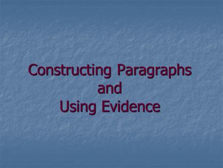 Constructing Paragraphs and Using Evidence. Textbook-Style Paragraph  Topic sentence—general statement of the main point of the paragraph (analogous.