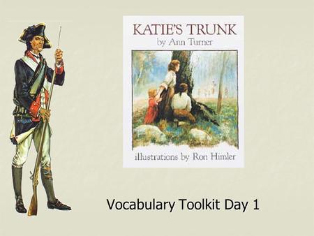 Vocabulary Toolkit Day 1. Katie’s Trunk arming Sentence: The soldiers were arming themselves with weapons as they prepared for battle. Sentence: The soldiers.