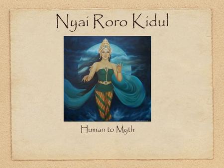 Nyai Roro Kidul Human to Myth. Where is Kidul from?