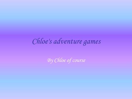 Chloe's adventure games By Chloe of course. Choose your character Dani harmer Tunip the vegimal.