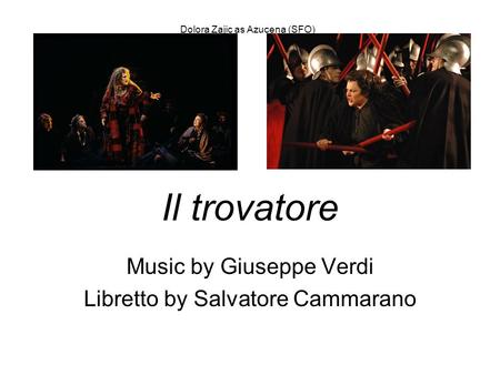 Il trovatore Music by Giuseppe Verdi Libretto by Salvatore Cammarano Dolora Zajic as Azucena (SFO)