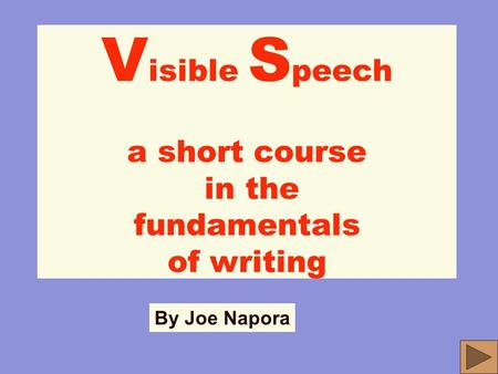 V isible S peech a short course in the fundamentals of writing By Joe Napora.