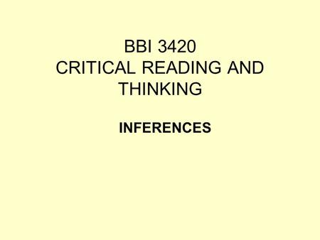 BBI 3420 CRITICAL READING AND THINKING INFERENCES.