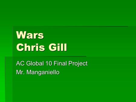 Wars Chris Gill AC Global 10 Final Project Mr. Manganiello.