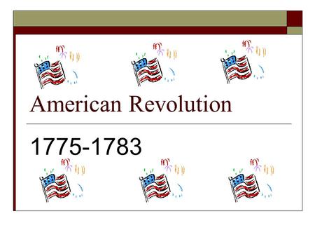 American Revolution 1775-1783.
