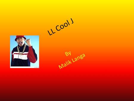L L C o o l J By Malik Langa. Introduction Birth place: Brentwood, Long Island His name is James Todd Smith He’s most famous for his music and acting.